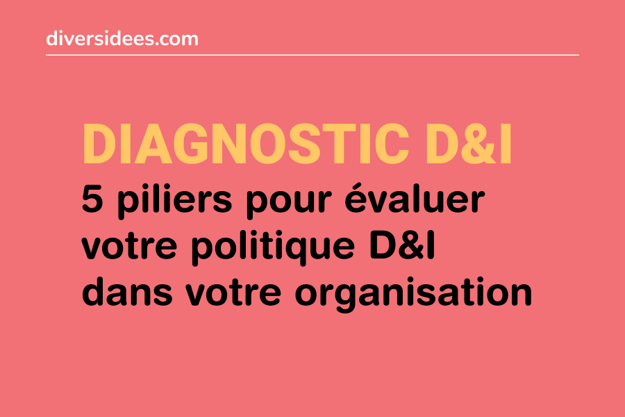 Diagnostic Diversité & Inclusion : les 5 piliers pour évaluer votre organisation