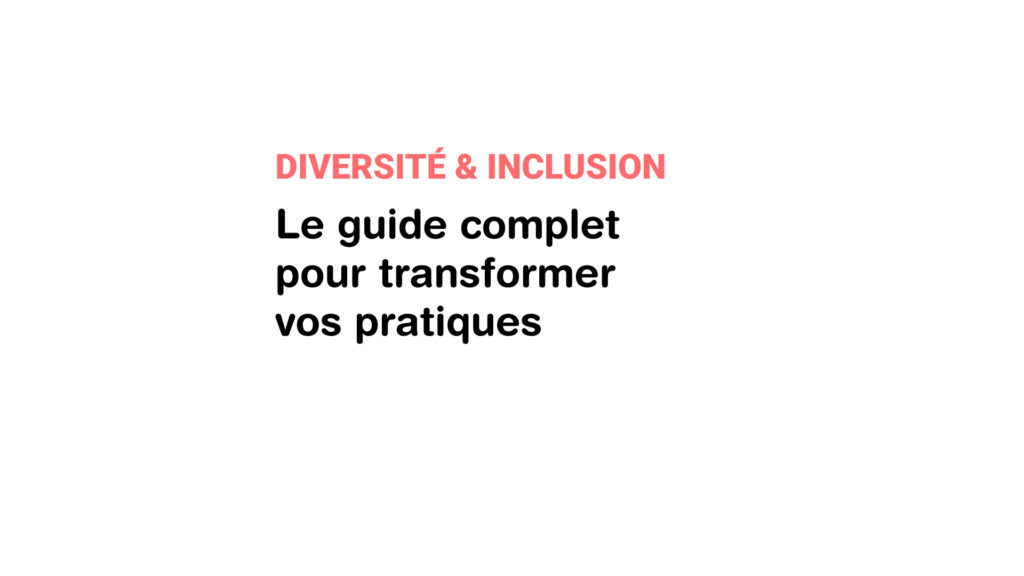 Diversité & inclusion : le guide complet pour transformer vos pratiques