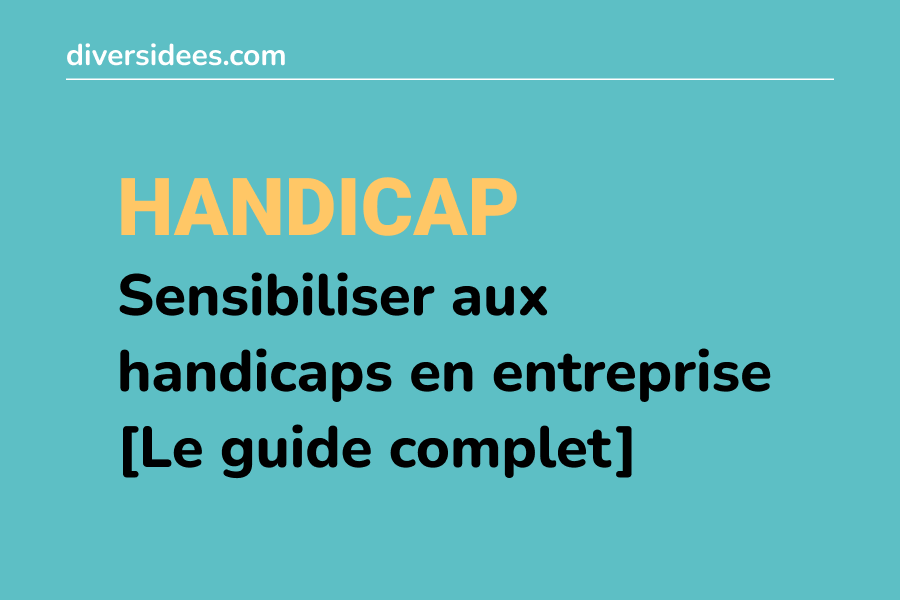 Sensibiliser aux handicaps en entreprise [notre guide]