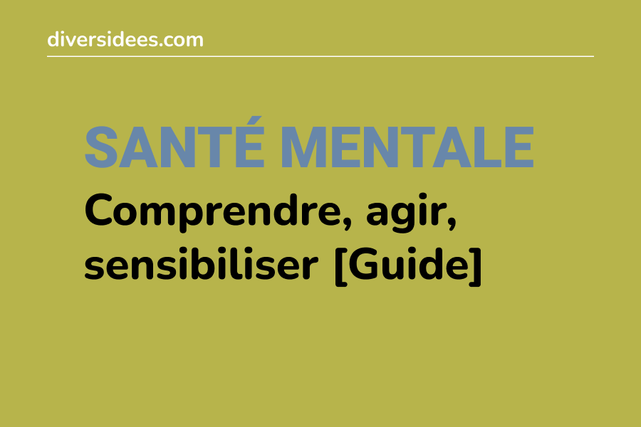 Santé mentale au travail : comprendre, agir, sensibiliser [notre guide]