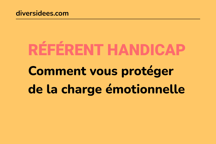 Référents handicap : comment vous protéger de la charge émotionnelle