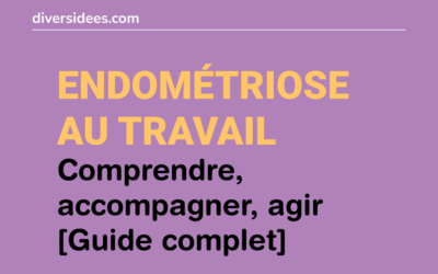 Endométriose au travail : comprendre, accompagner, agir [Guide complet]