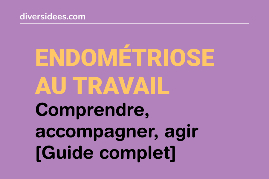 Endométriose au travail : comprendre, accompagner, agir [Guide complet]