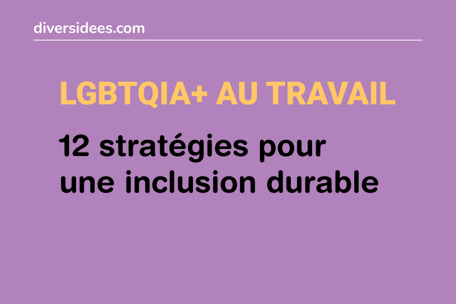 Inclusion LGBTQIA+ en entreprise : 12 stratégies concrètes